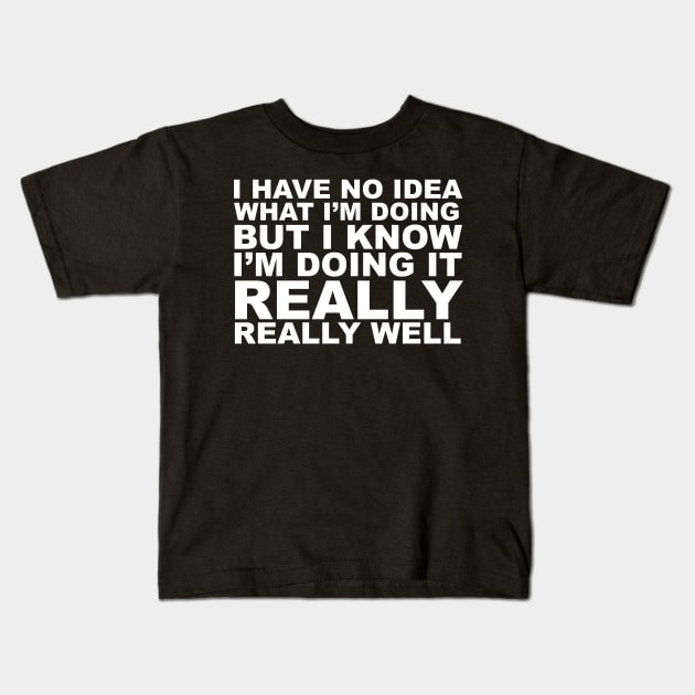 I have no idea what I'm doing Kids T-Shirt by lyndsayruelle